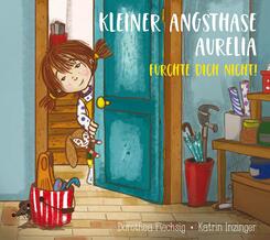 Kleiner Angsthase Aurelia. F&uuml;rchte dich nicht!