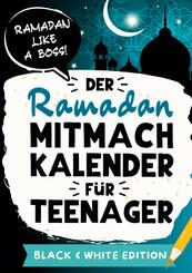 Der Ramadan Mitmachkalender f&uuml;r Teenager. Black & White Edition