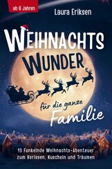 Weihnachtswunder f&uuml;r die ganze Familie: 13 funkelnde Weihnachtsabenteuer zum Vorlesen, Kuscheln und Tr&auml;umen - ab 6 Jahren