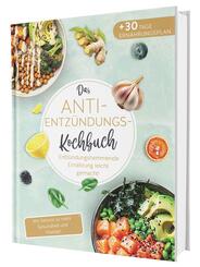 Das Anti-Entzündungskochbuch: Mit Genuss zu mehr Gesundheit und Vitalität - Entzündungshemmende Ernährung leicht gemacht