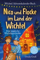 Wichtel-Adventskalender-Buch | Eine magische Wichtelgeschichte f&uuml;r Kinder von 4 bis 10 Jahren | Nico und Flocke im Land der Wichtel | Zum Vorlesen & Selbstlesen im Advent | F&uuml;r Erstleser