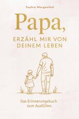 Papa, erz&auml;hl mir von deinem Leben: Das Erinnerungsbuch zum Ausf&uuml;llen - f&uuml;r all die Geschichten, die nicht verloren gehen d&uuml;rfen.