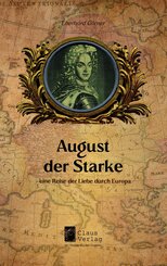 August der Starke - eine Reise der Liebe durch Europa