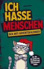 Ich hasse Menschen: Der Anti-Adventskalender f&uuml;r jeden Grinch