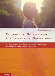 Fantasie- und K&ouml;rperreisen f&uuml;r Therapie und Supervision