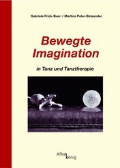 Bewegte Imagination in Tanz und Tanztherapie