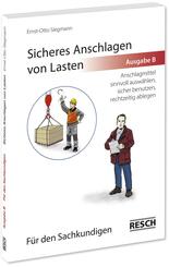 Sicheres Anschlagen von Lasten, Ausgabe B: F&uuml;r den Sachkundigen