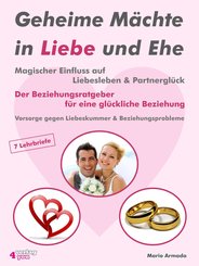 Geheime Mächte in Liebe und Ehe. Magischer Einfluss auf Liebesleben & Partnerglück. Der Beziehungsratgeber für eine glückliche Beziehung. (eBook, ePUB)
