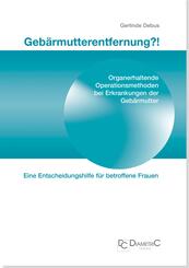 Geb&auml;rmutterentfernung?! Organerhaltende Operationsmethoden bei Erkrankungen der Geb&auml;rmutter