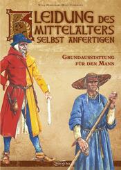 Kleidung des Mittelalters selbst anfertigen - Grundausstattung f&uuml;r den Mann