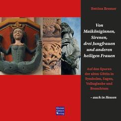 Von Maik&ouml;niginnen, Sirenen, drei Jungfrauen und anderen heiligen Frauen