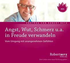 Angst, Wut, Schmerz u.a. in Freude verwandeln,Audio-CD