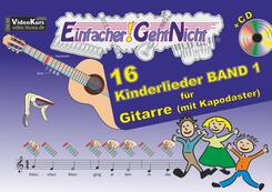 Einfacher!-Geht-Nicht: 16 Kinderlieder BAND 1 - f&uuml;r Gitarre mit Kapodaster incl. CD, m. 1 Audio-CD.Bd.1