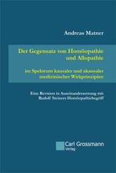 Der Gegensatz von Hom&ouml;opathie und Allopathie im Spektrum kausaler und akausaler medizinischer Wirkprinzipien