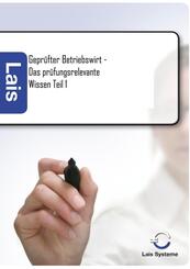 Geprüfter Betriebswirt - Das prüfungsrelevante Wissen - Tl.1