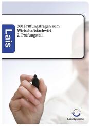 300 Pr&uuml;fungsfragen zum Wirtschaftsfachwirt - 2. Pr&uuml;fungsteil