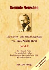 Gesunde Menschen. Das rationelle Fasten. Das Heilsystem der Schleimfreien Di&auml;t K&ouml;rperliche Fitness