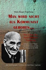 Man wird nicht als Kommunist geboren... Das Leben des Paul Johannes Vogelsang