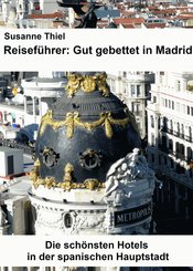 Reiseführer: Gut gebettet in Madrid. Die schönsten Hotels in der spanischen Hauptstadt. (eBook, ePUB)