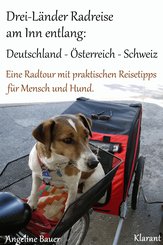 Drei-Länder Radreise am Inn entlang: Deutschland - Österreich - Schweiz. Eine Radtour mit praktischen Reisetipps für Mensch und Hund. (eBook, ePUB)