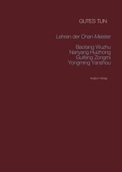 Gutes tun: Die Lehren von Zen-Meister Wuzhu