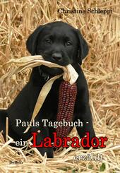 Pauls Tagebuch - ein Labrador erz&auml;hlt
