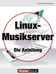 Linux-Musikserver - Die Anleitung (eBook, )