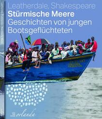 St&uuml;rmische Meere. Geschichten von jungen Bootsgefl&uuml;chteten