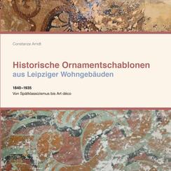 Historische Ornamentschablonen aus Leipziger Wohngeb&auml;uden. 1840-1935. Vom Sp&auml;tklassizismus bis Art deco.