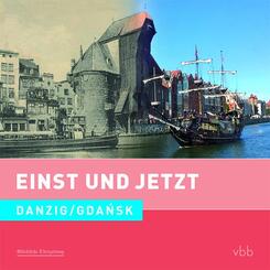 Einst und Jetzt - Danzig / Gdansk
