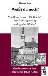 Wei&szlig;t du noch? - Geschichten aus dem Bautzener DDR-Alltag