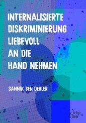 Internalisierte Diskriminierung liebevoll an die Hand nehmen