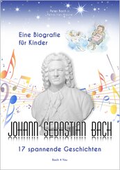 Johann Sebastian Bach - Eine Biografie für Kinder