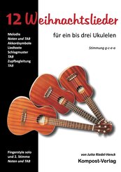 12 Weihnachtslieder f&uuml;r ein bis drei Ukulelen