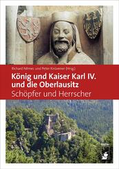 K&ouml;nig und Kaiser Karl IV. und die Oberlausitz