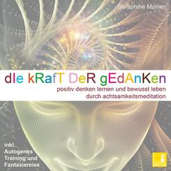 Die Kraft der Gedanken - Positiv denken lernen und bewusst leben durch Achtsamkeitsmeditation / inkl. Autogenes Training {Mentaltraining CD},Audio-CD