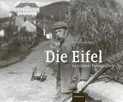 Die Eifel in fr&uuml;hen Fotografien