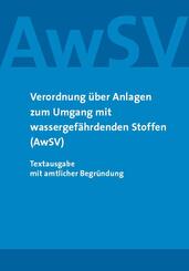 Verordnung &uuml;ber Anlagen zum Umgang mit wassergef&auml;hrdenden Stoffen (AwSV)
