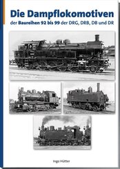 Die Dampflokomotiven der Baureihen 92-99 der DRG, DRB, DB und DR