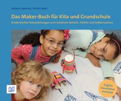 Das Maker-Buch f&uuml;r Kita und Grundschule