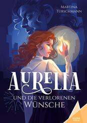 Aurelia und die verlorenen W&uuml;nsche