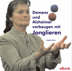 Demenz und Alzheimer vorbeugen mit Jonglieren (eBook, ePUB)