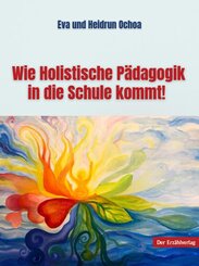 Wie Holistische P&auml;dagogik in die Schule kommt!