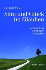 Sinn und Gl&uuml;ck im Glauben