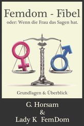 Femdom-Fibel oder: Wenn die Frau das Sagen hat. (eBook, PDF)