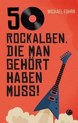 50 Rock-Alben, die man geh&ouml;rt haben muss