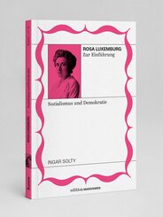 Rosa Luxemburg zur Einf&uuml;hrung: Sozialismus und Demokratie