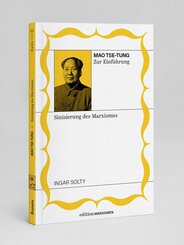 Mao Tse-Tung zur Einf&uuml;hrung: Sinisierung des Marxismus