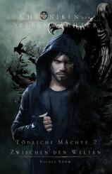 Die Chroniken der Seelenw&auml;chter. T&ouml;dliche M&auml;chte II - Zwischen den Welten. Sammelband 12