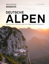 Deutsche Alpen - Die sch&ouml;nsten Wanderungen und Fotospots vom Allg&auml;u bis Berchtesgaden